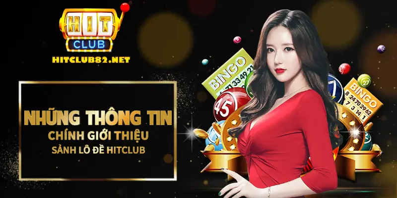 Những thông tin chính giới thiệu sảnh lô đề Hitclub