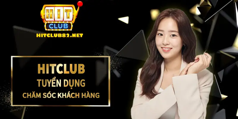 Hitclub tuyển dụng chăm sóc khách hàng