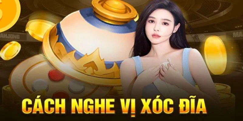 Cách nghe vị xóc đĩa hiệu quả